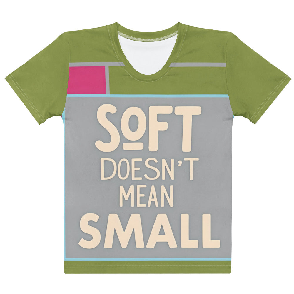This printed t-shirt is super smooth, comfy, and fade-resistant. Featuring "SOFT DOESN'T MEAN SMALL" for a powerful, stylish statement.