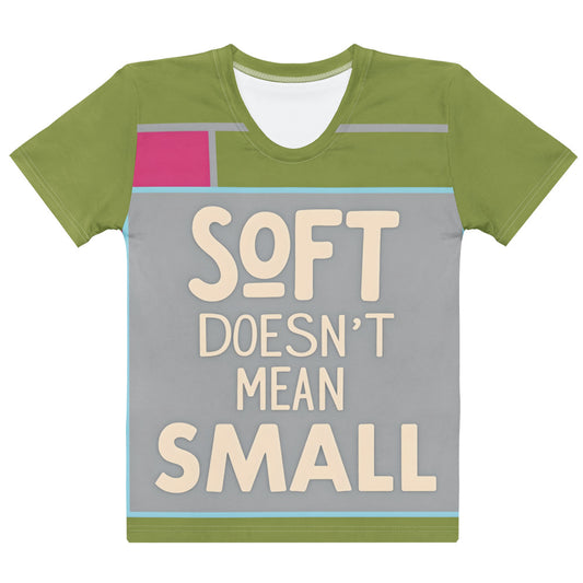 This printed t-shirt is super smooth, comfy, and fade-resistant. Featuring "SOFT DOESN'T MEAN SMALL" for a powerful, stylish statement.